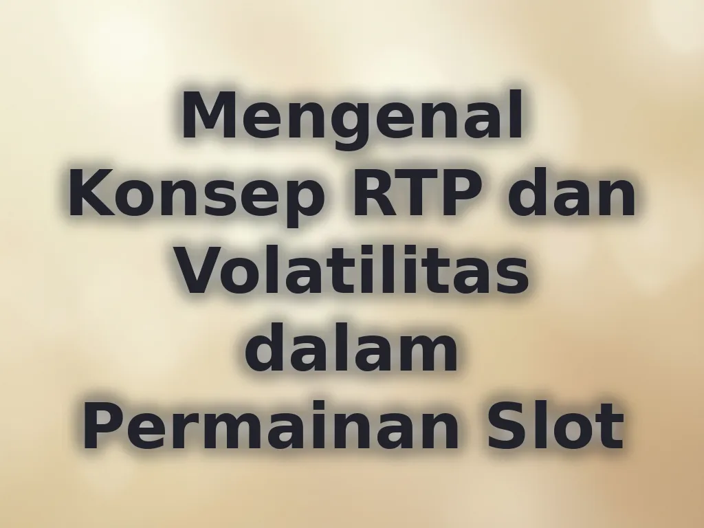 Mengenal Konsep RTP dan Volatilitas dalam Permainan Slot